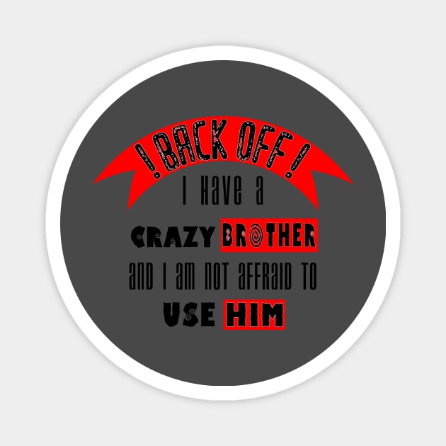 Back off i Have a Crazy Brother Magnet by Humais